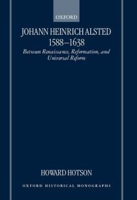 Book Cover for Johann Heinrich Alsted 1588-1638 by Howard Lecturer in the Department of History, Lecturer in the Department of History, University of Aberdeen Hotson