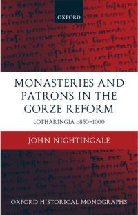 Book Cover for Monasteries and Patrons in the Gorze Reform by John , Fellow and Tutor in Modern History, Magdalen College, Oxford Nightingale