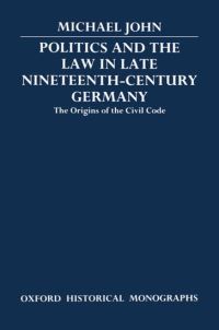 Book Cover for Politics and the Law in Late Nineteenth-Century Germany by Michael Fellow and Tutor in Modern History, Fellow and Tutor in Modern History, Magdalen College, Oxford John
