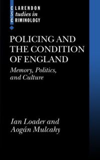 Book Cover for Policing and the Condition of England by Ian Loader, Aogán Mulcahy