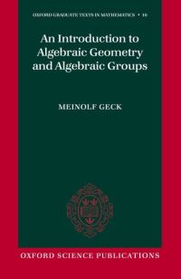 Book Cover for An Introduction to Algebraic Geometry and Algebraic Groups by Meinolf Geck