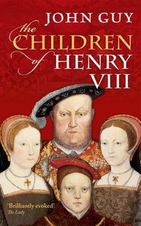 Book Cover for The Children of Henry VIII by J A Guy