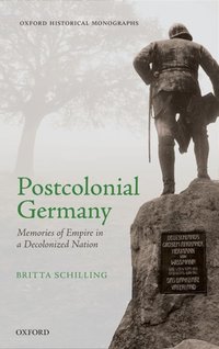Book Cover for Postcolonial Germany by Britta Leverhulme Early Career Fellow, Leverhulme Early Career Fellow, University of Cambridge Schilling