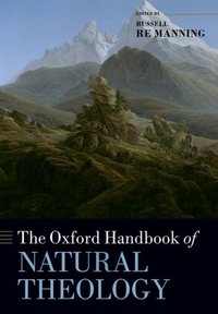 Book Cover for The Oxford Handbook of Natural Theology by Russell Lord Gifford Fellow in the School of Divinity, History, and Philosophy, Lord Gifford Fellow in the School  Re Manning