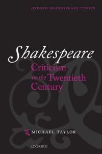 Book Cover for Shakespeare Criticism in the Twentieth Century by Michael Professor of English, Professor of English, University of New Brunswick retired Taylor