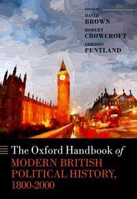 Book Cover for The Oxford Handbook of Modern British Political History, 1800-2000 by David Professor of Modern History, Professor of Modern History, University of Southampton Brown
