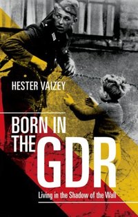 Book Cover for Born in the GDR by Hester Vaizey