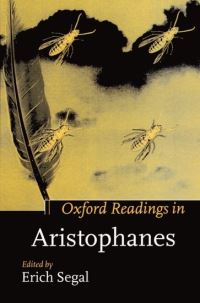 Book Cover for Oxford Readings in Aristophanes by Erich Fellow, Fellow, Wolfson College, Oxford Segal