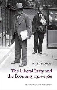 Book Cover for The Liberal Party and the Economy, 1929-1964 by Peter Junior Research Fellow in Modern British History, Junior Research Fellow in Modern British History, New College, Sloman