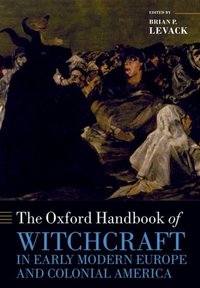 Book Cover for The Oxford Handbook of Witchcraft in Early Modern Europe and Colonial America by Brian P. Levack