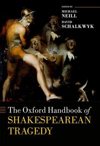 Book Cover for The Oxford Handbook of Shakespearean Tragedy by Michael Neill, David Schalkwyk