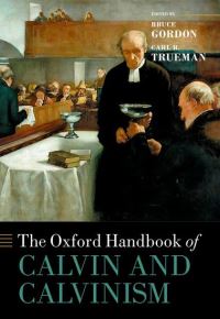 Book Cover for The Oxford Handbook of Calvin and Calvinism by Bruce Gordon, Carl R. Trueman