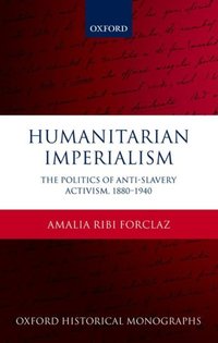 Book Cover for Humanitarian Imperialism by Amalia Ambizione Research Fellow and Guest Lecturer in International History, Ambizione Research Fellow and Gues Ribi Forclaz