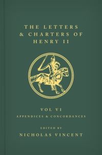 Book Cover for The Letters and Charters of Henry II Texts Volume VI Appendices and Concordances 1-10, Nos. 2962-4502 by Nicholas Vincent