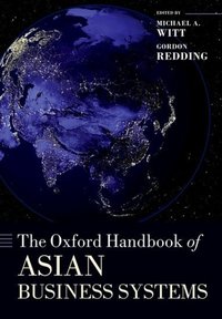 Book Cover for The Oxford Handbook of Asian Business Systems by Michael A Professor of Asian Business and Management, INSEAD Associate in Research, Reischauer Institute, Harvard Univ Witt