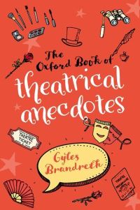 Book Cover for The Oxford Book of Theatrical Anecdotes by Gyles Daubeney Brandreth