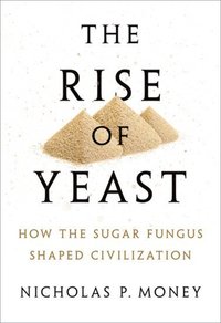 Book Cover for The Rise of Yeast by Nicholas P Money