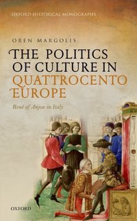 Book Cover for The Politics of Culture in Quattrocento Europe by Oren Departmental Lecturer in Early Modern History, Departmental Lecturer in Early Modern History, Somerville Colleg Margolis