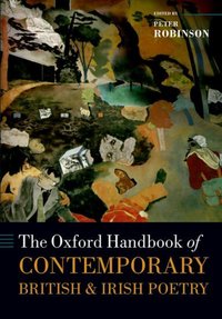 Book Cover for The Oxford Handbook of Contemporary British and Irish Poetry by Peter Professor of English and American Literature, Professor of English and American Literature, The University of  Robinson