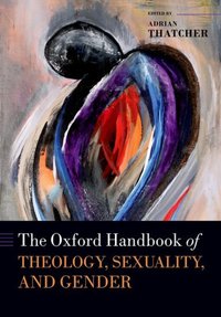 Book Cover for The Oxford Handbook of Theology, Sexuality, and Gender by Adrian Thatcher