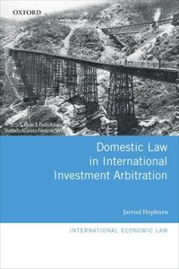 Book Cover for Domestic Law in International Investment Arbitration by Jarrod McKenzie PostDoctoral Research Fellow, McKenzie PostDoctoral Research Fellow, Melbourne Law School Hepburn