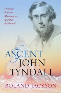 Book Cover for The Ascent of John Tyndall by Roland Jackson
