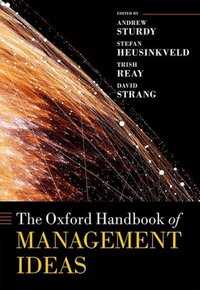 Book Cover for The Oxford Handbook of Management Ideas by Andrew Sturdy, Stefan Heusinkveld, Trish Reay, David Strang