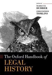 Book Cover for The Oxford Handbook of Legal History by Markus D Professor of Law, Professor of Law, University of Toronto Dubber