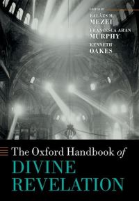 Book Cover for The Oxford Handbook of Divine Revelation by Balázs M. Mezei, Francesca Aran Murphy, Kenneth Oakes