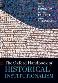Book Cover for The Oxford Handbook of Historical Institutionalism by Karl Orfeo Fioretos, Tulia Gabriela Falleti, Adam D. Sheingate