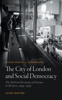 Book Cover for The City of London and Social Democracy by Aled PostDoctoral Research Associate, PostDoctoral Research Associate, University of Bristol Davies