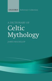 Book Cover for A Dictionary of Celtic Mythology by James MacKillop