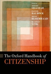 Book Cover for The Oxford Handbook of Citizenship by Ayelet Director, Max Planck Institute for the Study of Religious and Ethnic Diversity, and Professor of Law and Polit Shachar