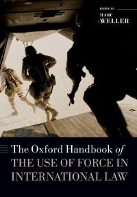Book Cover for The Oxford Handbook of the Use of Force in International Law by M Weller