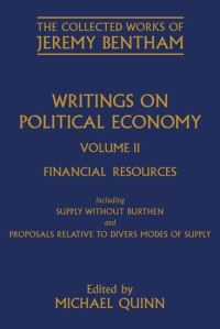 Book Cover for Writings on Political Economy. Volume II Fnancial Resources Including Supply Without Burthen ; and Proposals Relative to Divers Modes of Supply by Jeremy Bentham, Jeremy Bentham