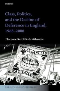 Book Cover for Class, Politics, and the Decline of Deference in England, 1968-2000 by Florence SutcliffeBraithwaite