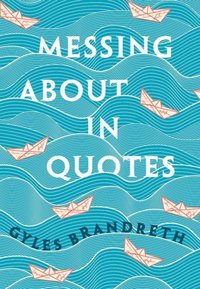 Book Cover for Messing About in Quotes by Gyles Daubeney Brandreth