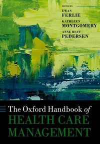 Book Cover for The Oxford Handbook of Health Care Management by Ewan Professor of Public Services Management, Professor of Public Services Management, Kings College London Ferlie