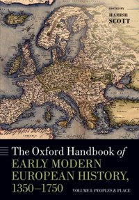 Book Cover for The Oxford Handbook of Early Modern European History, 1350-1750. Volume I Peoples and Place by H. M. Scott