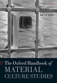 Book Cover for The Oxford Handbook of Material Culture Studies by Dan Hicks, Mary Carolyn Beaudry