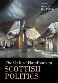 Book Cover for The Oxford Handbook of Scottish Politics by Michael Professor of Politics, University of Aberdeen and Director of the Centre on Constitutional Change Keating