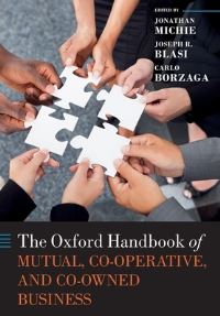 Book Cover for The Oxford Handbook of Mutual, Co-Operative, and Co-Owned Business by Jonathan Director, Director, Department for Continuing Education and President, Kellogg College, University of Oxford Michie