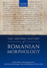 Book Cover for The Oxford History of Romanian Morphology by Martin Maiden, Adina Dragomirescu, Gabriela Pana Dindelegan, Oana U­ta Barbulescu, Rodica Zafiu