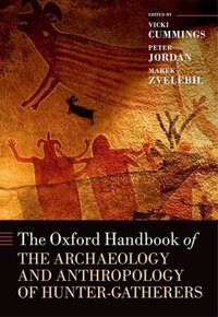 Book Cover for The Oxford Handbook of the Archaeology and Anthropology of Hunter-Gatherers by Vicki Reader in Archaeology, Reader in Archaeology, University of Central Lancashire Cummings