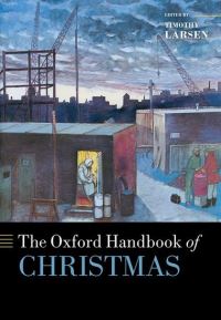 Book Cover for The Oxford Handbook of Christmas by Timothy McManis Professor of Christian Thought, McManis Professor of Christian Thought, Wheaton College Illinois Larsen