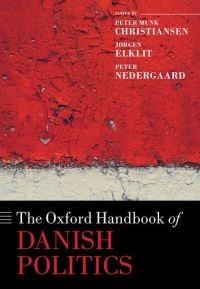 Book Cover for The Oxford Handbook of Danish Politics by Peter Professor, Professor, Aarhus University Munk Christiansen