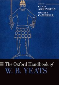Book Cover for The Oxford Handbook of W. B. Yeats by Lauren Arrington, Matthew Campbell