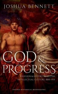 Book Cover for God and Progress by Joshua Junior Research Fellow in History, Junior Research Fellow in History, Christ Church, Oxford Bennett