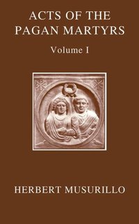 Book Cover for The Acts of the Pagan Martyrs by Herbert Musurillo