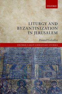 Book Cover for Liturgy and Byzantinization in Jerusalem by Daniel Galadza